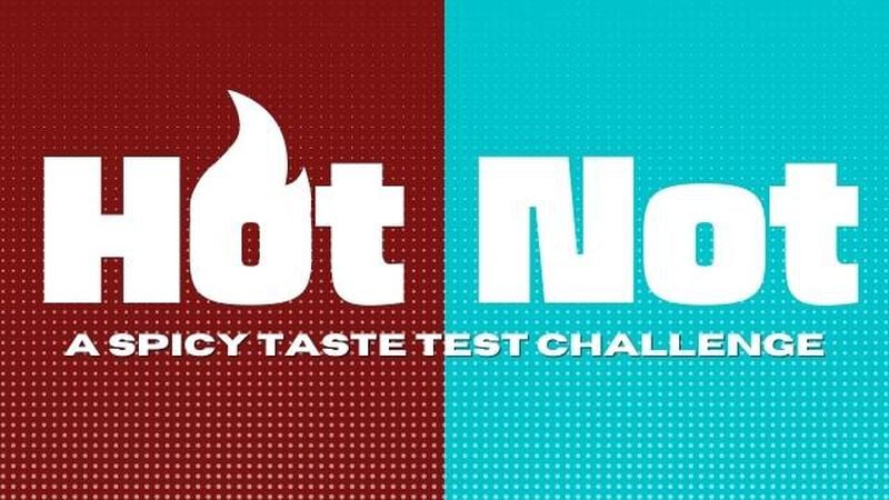 Hot Not, A Spicy Taste Test Challenge